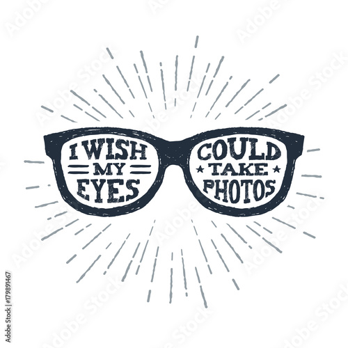 Hand drawn eye glasses textured vector illustration and "I wish my eyes could take photos" lettering.