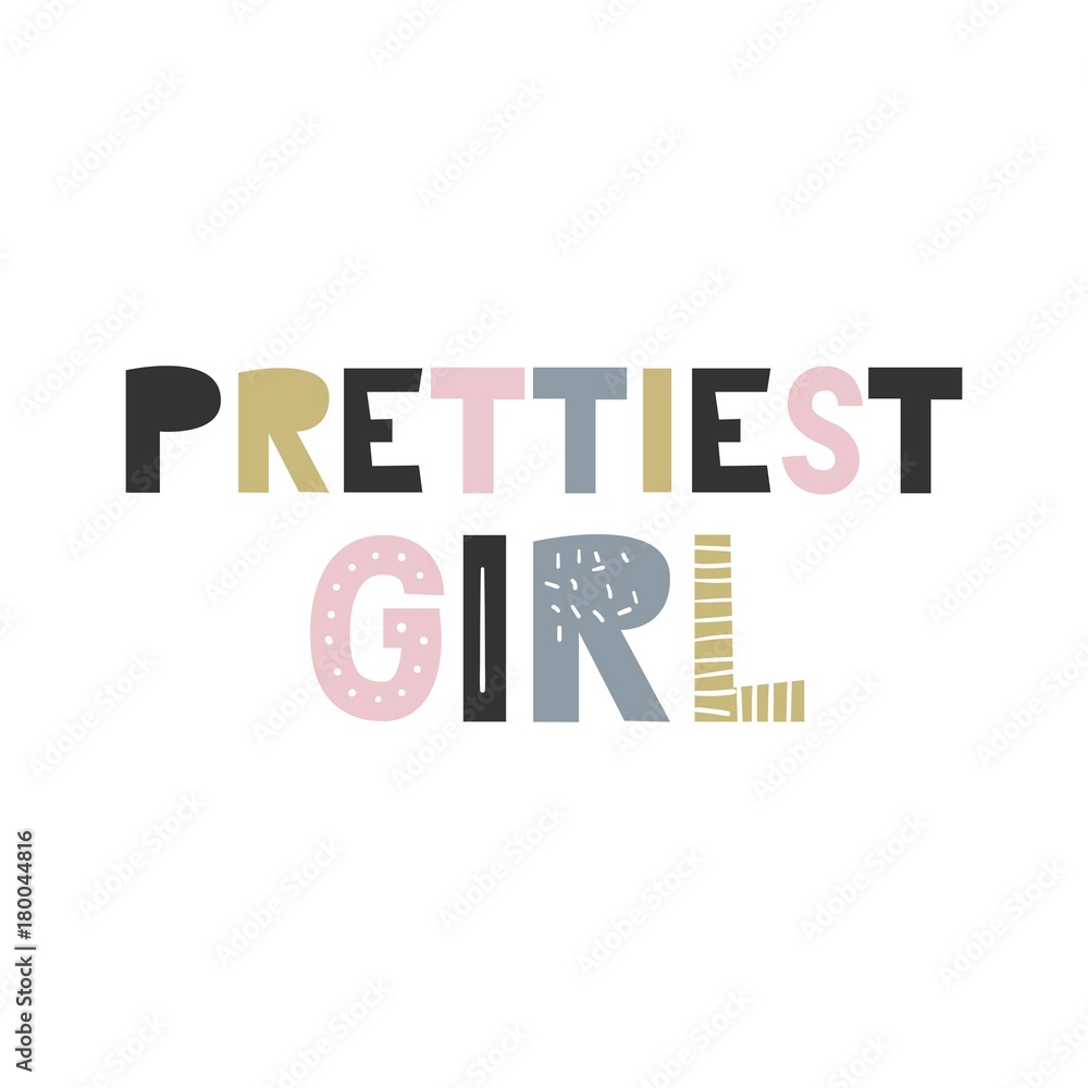 Prettiest girl - Cute hand drawn fun nursery poster with handdrawn lettering in scandinavian style. Prettiest girl - Cute hand drawn fun nursery poster with handdrawn lettering in scandinavian style.