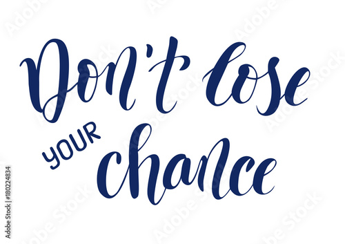 Hand drawn brush calligraphy lettering of Don't lose your chance isolated on a white background
