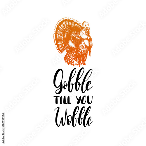 Gobble Till You Wobble hand lettering. Vector illustration of turkey for Thanksgiving day. Invitation or greeting card.