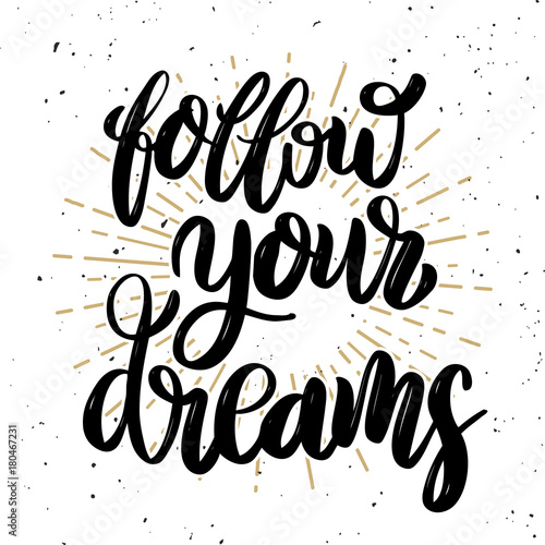 Follow your dreams Hand drawn motivation lettering quote.