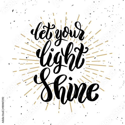 Let your light shine. Hand drawn motivation lettering quote. Design element for poster, banner, greeting card. Vector illustration