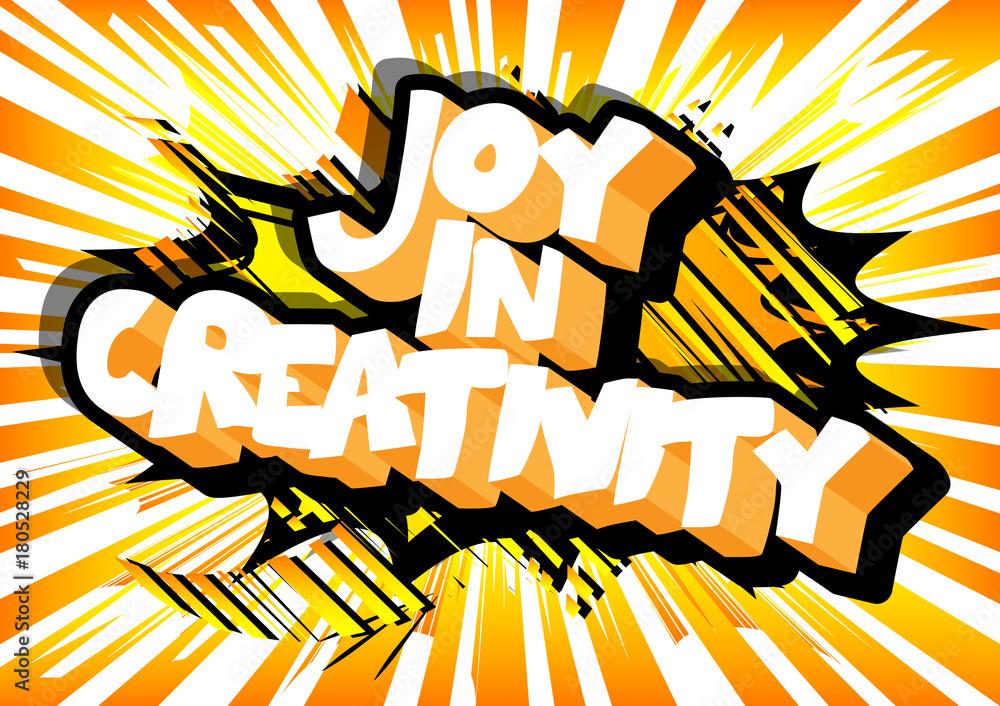Joy in creativity. Vector illustrated comic book style design. Inspirational, motivational quote. Joy in creativity. Vector illustrated comic book style design. Inspirational, motivational quote.