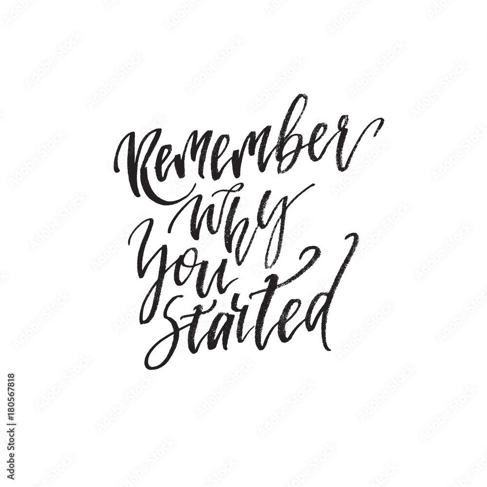 Inspirational quote Remember why you started. Hand lettering design element. Ink brush calligraphy.