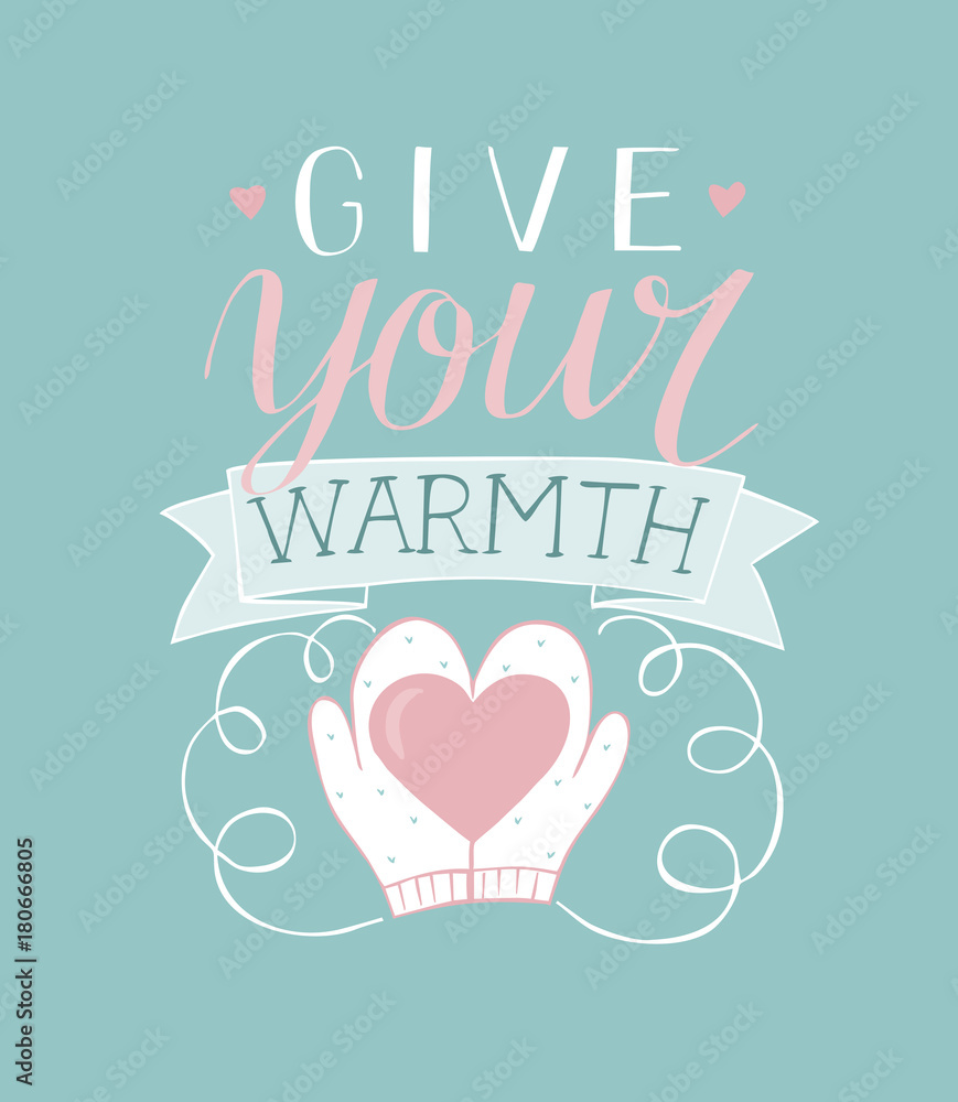 Hand lettering Give your warm with mittens holding a heart Hand lettering Give your warm with mittens holding a heart