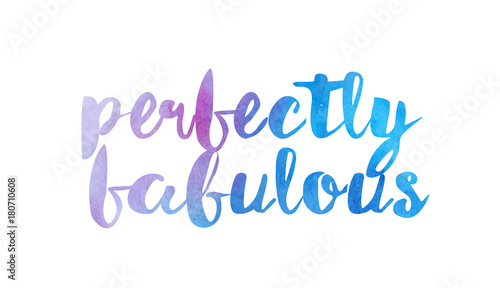 perfectly fabulous watercolor hand written text positive quote inspiration typography design
