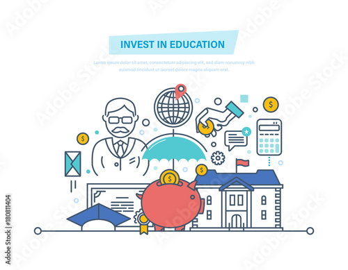 Invest in education. Financial investments in education, getting prestigious education.