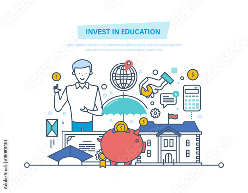 Invest in education. Financial investments in education, getting prestigious education.