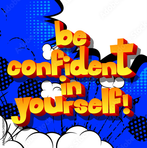 Be confident in yourself  Vector illustrated comic book style design. Inspirational  motivational quote.
