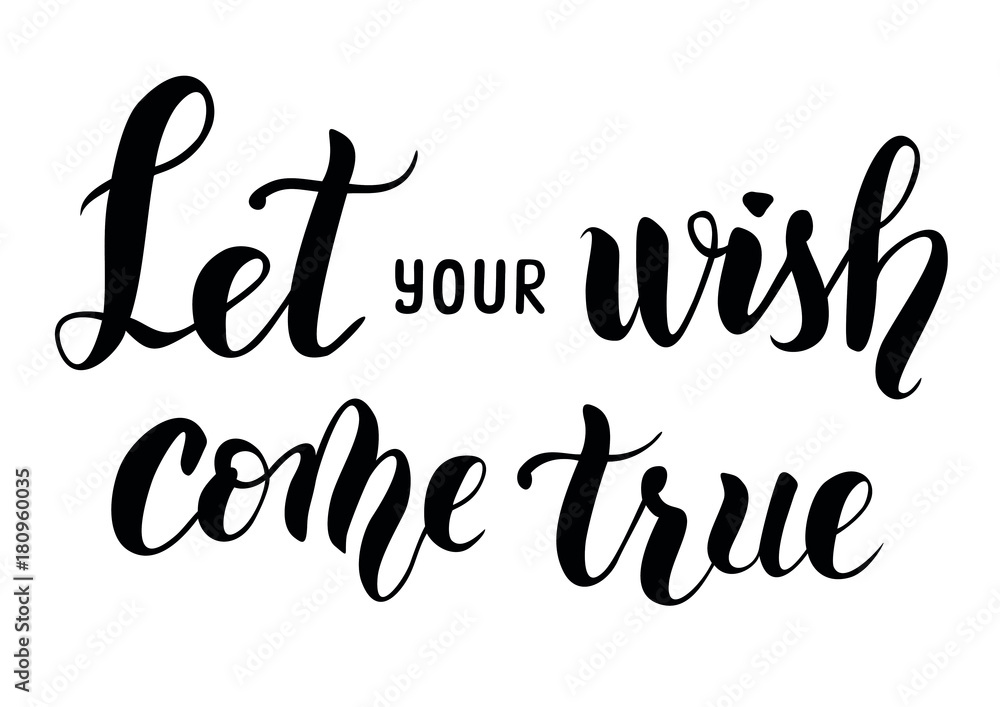 'Let your wish come true' motivational modern hand drawn brush calligraphy vector lettering isolated for poster, decor, postcard, sticker
