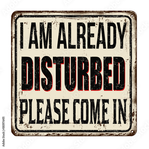I am already disturbed, please come in vintage rusty metal sign