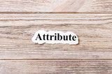 attribute of the word on paper. concept. Words of attribute on a wooden background