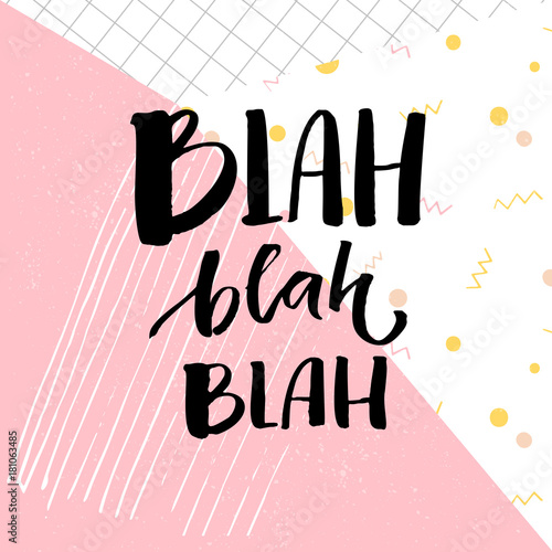 Blah bla bla inscription. Funny catchphrase for t-shirts and cards. Brush lettering on abstract geometry background with pastel pink color.