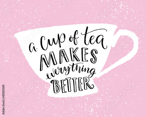 A cup of tea makes everything better. Funny quote, print design with hand lettering in cup shape on pink background