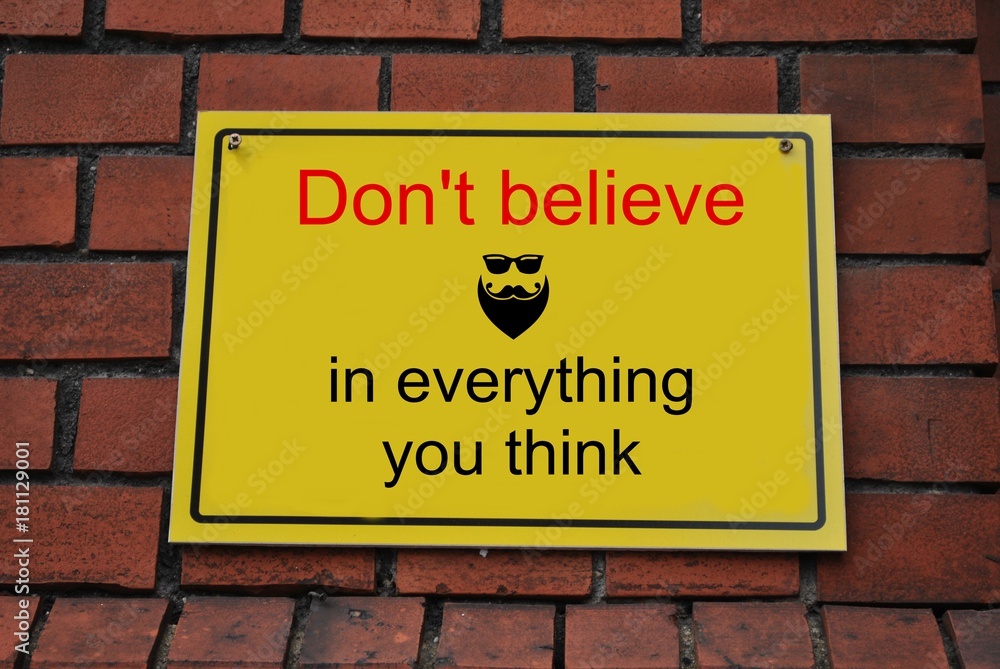 Don't believe in everything you think Don't believe in everything you think