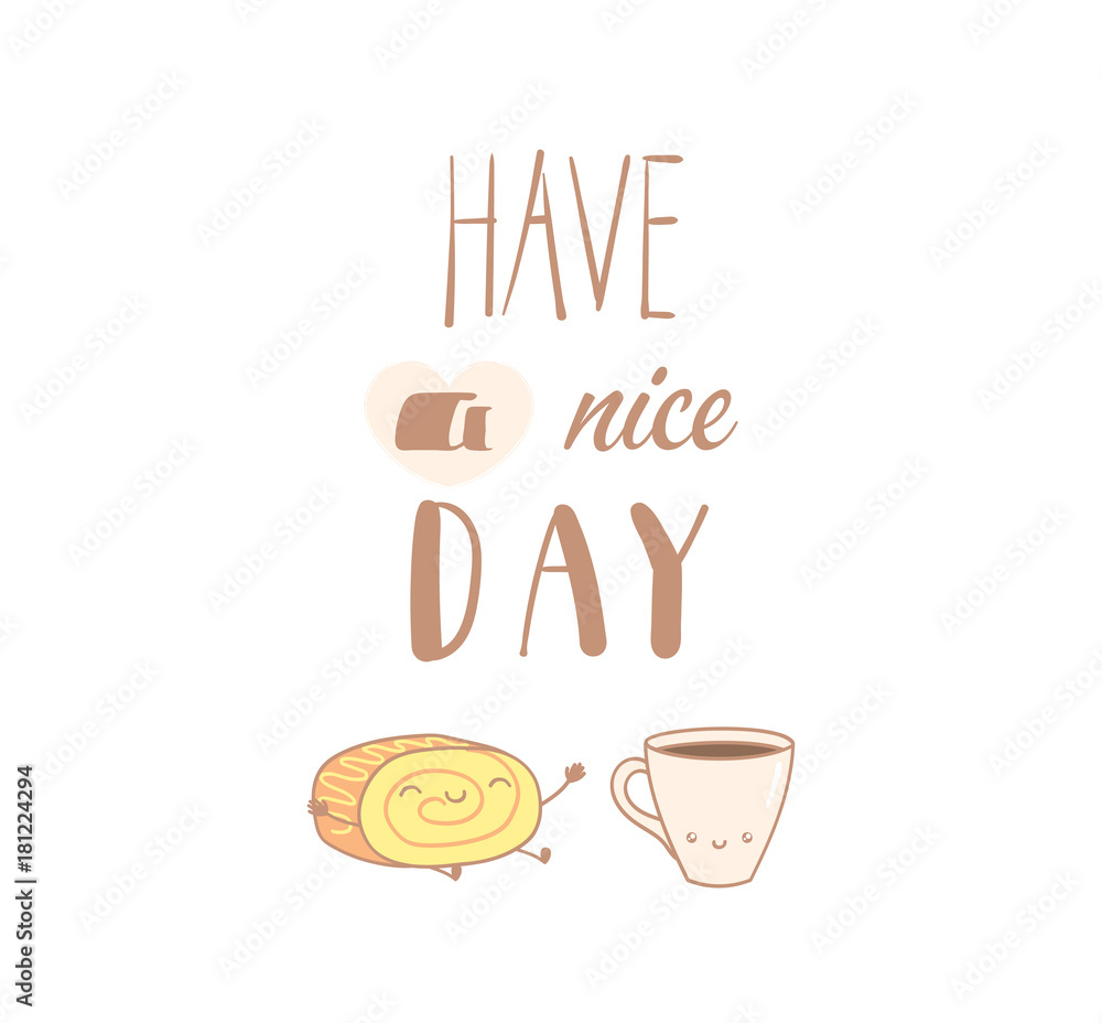 Hand drawn vector illustration of a cute roll cake and a cup of coffee, text Have a nice day. Isolated objects on white background. Design concept dessert, kids, greeting card, motivational poster. Hand drawn vector illustration of a cute roll cake and a cup of coffee, text Have a nice day. Isolated objects on white background. Design concept dessert, kids, greeting card, motivational poster.