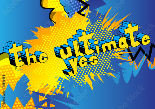 The Ultimate Yes - Comic book style word on abstract background.