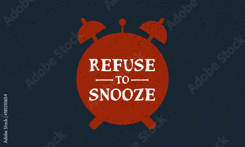 Refuse To Snooze (Vector Illustration Design Concept)