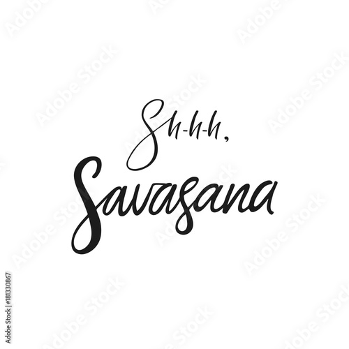 Shh, savasana quote. Vector calligraphy image. Hand drawn lettering poster, vintage typography card. Yoga poster for decor