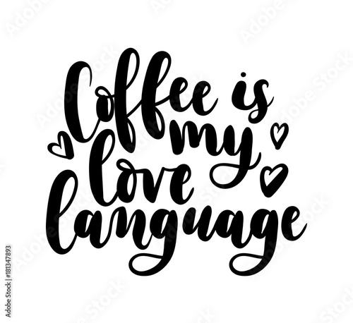 Coffee is my love language vector illustration. Modern calligraphy isolated on white background. Hand drawn coffee inspirational phrase. Modern lettering for poster, greeting card, t-shirt, fast-food.