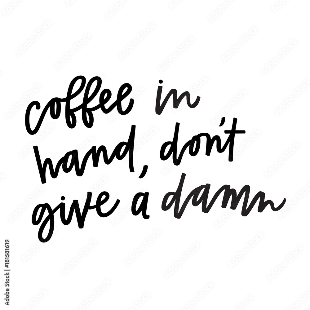 Coffee in hand, don't give a damn Coffee in hand, don't give a damn