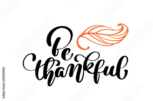Celebration quote Be thankful text for postcard. Hand drawn Thanksgiving typography poster. icon logo or badge. Vector vintage style calligraphy Lettering with leaf