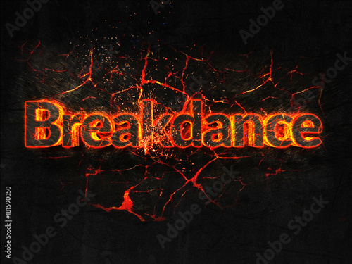 Breakdance Fire text flame burning hot lava explosion background.