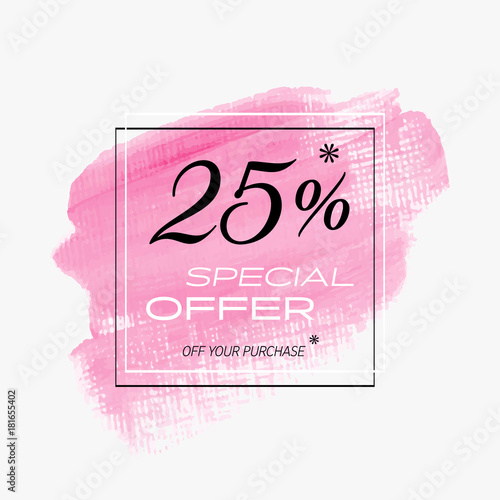 Sale special offer 25% off sign over art brush acrylic stroke paint abstract texture background poster vector illustration. Perfect watercolor design for a shop and sale banners.