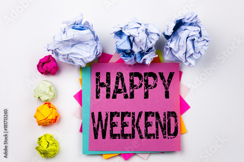 Writing text showing Happy Weekend written on sticky note in office with screw paper balls. Business concept for Holiday Day Off Celebration on the white isolated background.