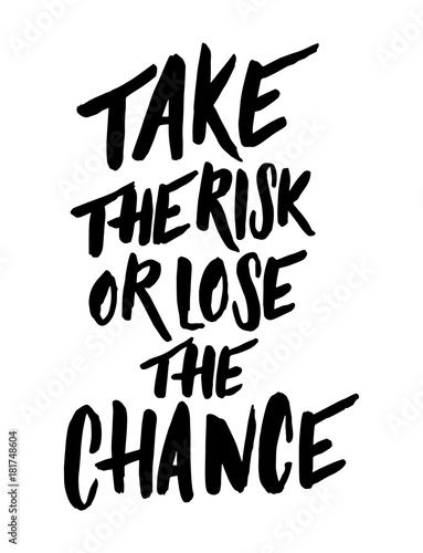 Take the risk or lose the chance.
Motivation quote. Print for t-shirt