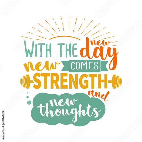 With the new day comes new strength and new thoughts.Colorful vector motivation lettering