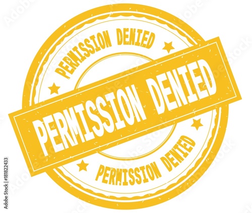 PERMISSION DENIED , written text on yellow round rubber stamp.