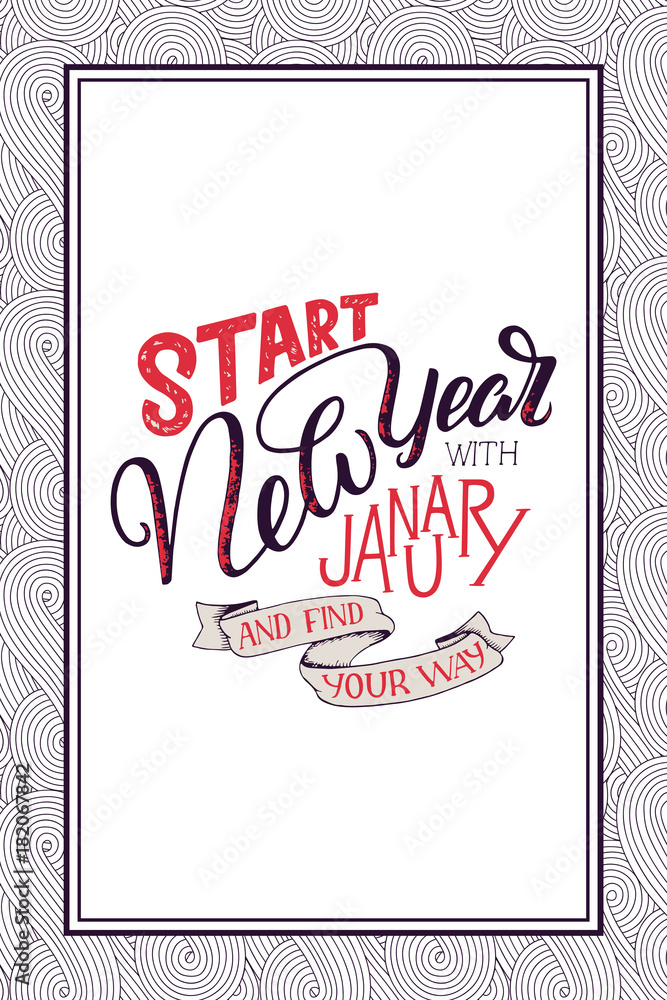 Lettering quote - Start New Year with January and find your way. Lettering composition for calendars, posters, cards, banners and more