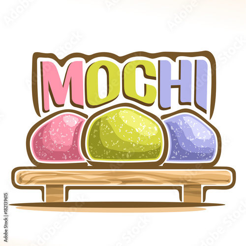 Vector logo for japanese dessert Mochi, illustration of asian confectionery for patisserie menu, poster with 3 colorful daifuku on wooden tray and original font for word title mochi, oriental cuisine.