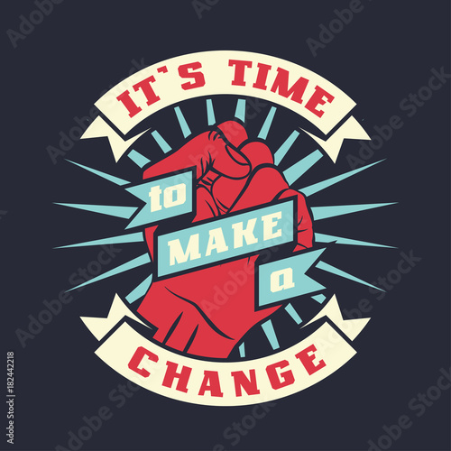 It is time to make a change