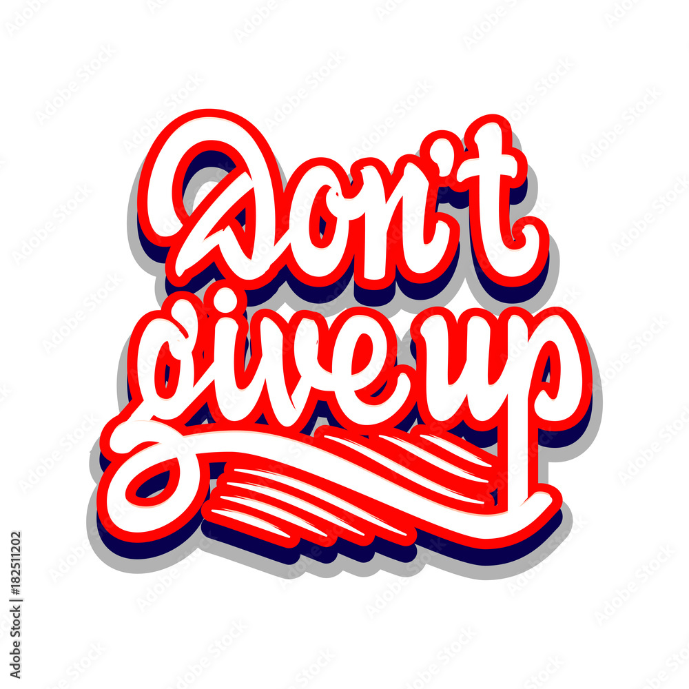 Don't give up. lettering and calligraphy with decorative design elements. Phrases for encouragement. Don't give up. lettering and calligraphy with decorative design elements. Phrases for encouragement.