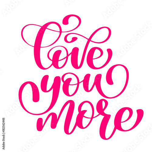 handwritten Love you more Vector sign with positive hand drawn love quote on romantic typography style in pink color. Design calligraphy inscription