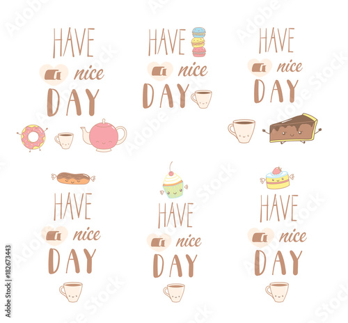Set of different hand drawn sweet food doodles, with kawaii cartoon faces, Have a nice day text. Isolated objects on white background. Design concept dessert, kids, greeting card, motivational poster.