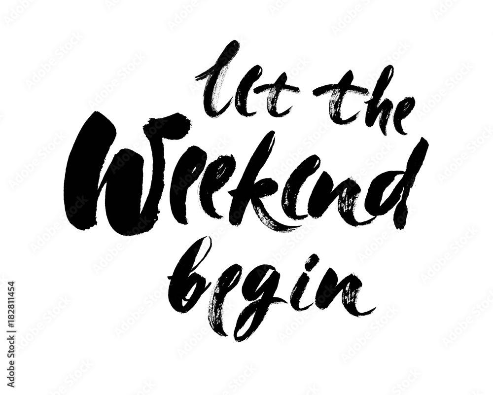 Let the weekend begin hand drawn lettering isolated on white background. Ink illustration. Modern brush calligraphy. Let the weekend begin hand drawn lettering isolated on white background. Ink illustration. Modern brush calligraphy.