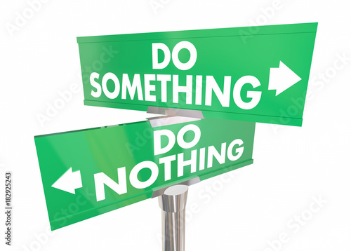 Do Something Vs Nothing Two Way Road Signs Take Action 3d Illustration