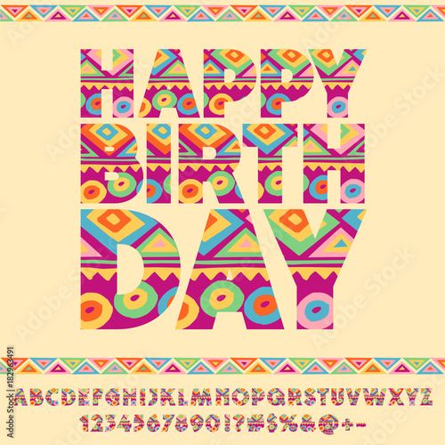 Vector colorful pattern ethnic greeting card Happy Birthday. Set of bright Children Alphabet letters  Numbers and Punctuation  Symbols