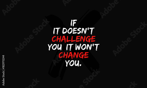 If it doesn't challenge you, it doesn't change you. (Motivational Quote Poster Design)