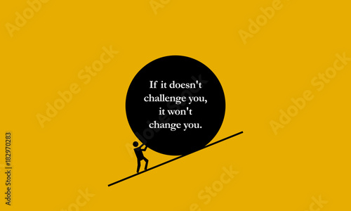 If it doesn't challenge you, it doesn't change you. (Motivational Quote Poster Design)
