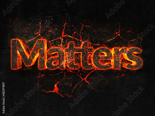 Matters Fire text flame burning hot lava explosion background.