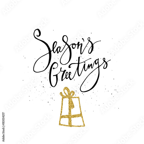 Seasons Greetings card. Calligraphy phrase with gold glitter present. Modern lettering. New Year card. Used for greeting card, valentines day, banner, poster, congratulate.