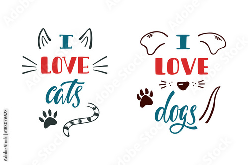 I love cats. I love dogs. Handwritten inspirational quote about dog and cat. Typography lettering design.