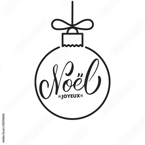 Joyeux Noel. Winter seasonal script lettering French Christmas Noel and Christmas ball.