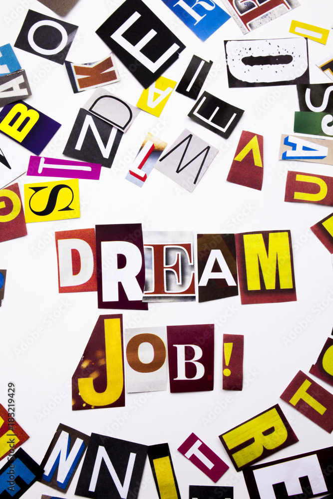 A word writing text showing concept of Dream Job made of different magazine newspaper letter for Business case on the white background with copy space