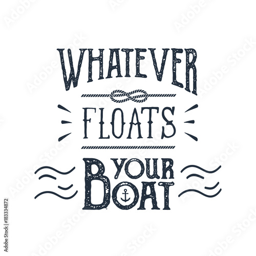 Hand drawn inspirational label with anchor and waves textured vector illustrations and "Whatever floats your boat" lettering.