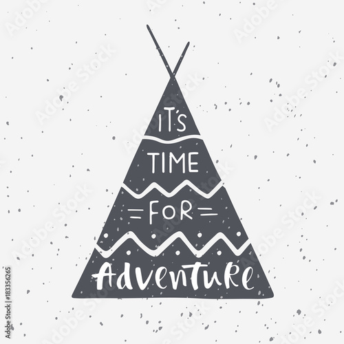 Indian wigwam silhouette with hand drawn lettering It's time for adventure. Vector illustration on grunge background for prints, posters and t-shirts design. Travel, wildlife and adventure symbol.